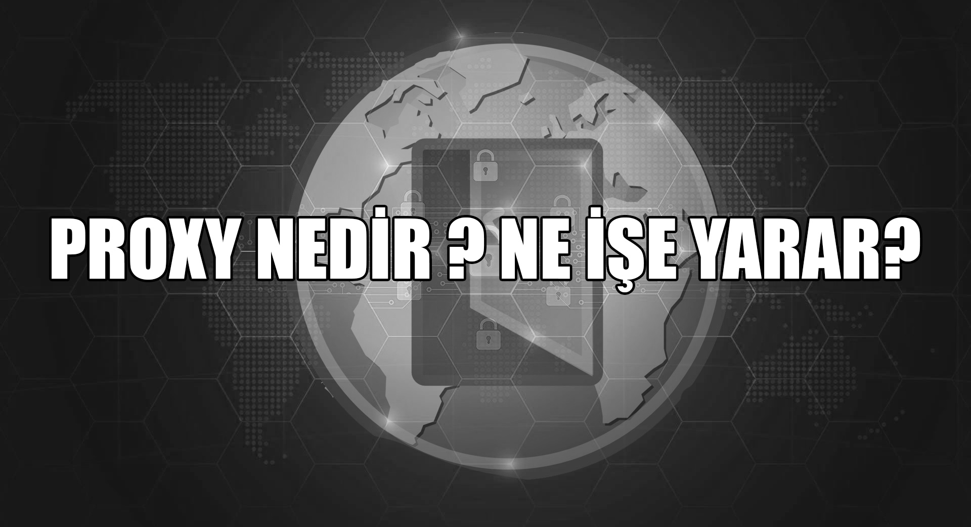 Proxy Nedir ? Ne İşe Yarar?